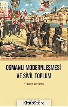 Osmanlı Modernleşmesi ve Sivil Toplum - Yılmaz Yıldırım - Tezkire Yayınları Osmanlı Modernleşmesi ve Sivil Toplum - Yılmaz Yıldırım - Tezkire Yayınları