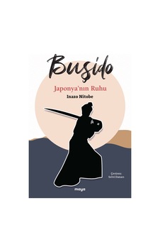 Buşido - Japonya'nın Ruhu - İnazo Nitobe - Maya Kitap Buşido - Japonya'nın Ruhu - İnazo Nitobe - Maya Kitap