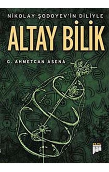 Nikolay Şodoyev'in Diliyle Altay Bilik - G. Ahmetcan Asena - Pan Yayıncılık Nikolay Şodoyev'in Diliyle Altay Bilik - G. Ahmetcan Asena - Pan Yayıncılık