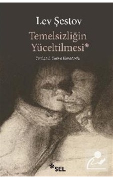 Temelsizliğin Yüceltilmesi / Lev Şestov Temelsizliğin Yüceltilmesi / Lev Şestov