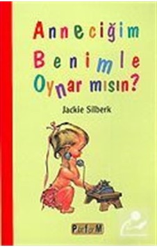 Anneciğim Benimle Oynar mısın? - Jackie Silberk - Platform Yayınları Anneciğim Benimle Oynar mısın? - Jackie Silberk - Platform Yayınları