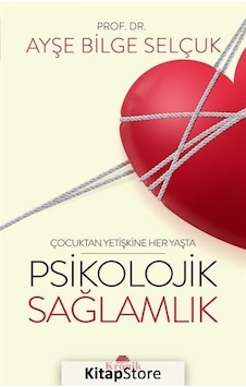 Psikolojik Sağlamlık - Çocuktan Yetişkine Her Yaşta - Ayşe Bilge Selçuk - Kronik Kitap Psikolojik Sağlamlık - Çocuktan Yetişkine Her Yaşta - Ayşe Bilge Selçuk - Kronik Kitap