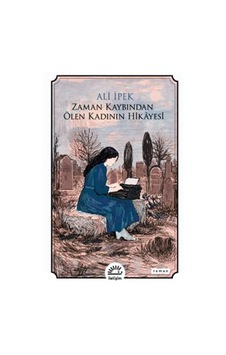 Zaman Kaybından Ölen Kadının Hikayesi / Ali İpek