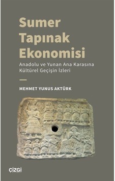 Sumer Tapınak Ekonomisi - Anadolu ve Yunan Ana Karasına Kültürel Geçişin İzleri - Mehmet Yunus Aktürk - Çizgi Kitabevi Sumer Tapınak Ekonomisi - Anadolu ve Yunan Ana Karasına Kültürel Geçişin İzleri - Mehmet Yunus Aktürk - Çizgi Kitabevi