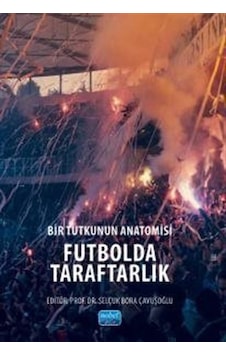 Bir Tutkunun Anatomisi Futbolda Taraftarlık / Kolektif