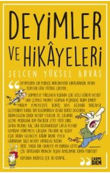Deyimler ve Hikayeleri - Selcen Yüksel Arvas - Carpediem Kitap Deyimler ve Hikayeleri - Selcen Yüksel Arvas - Carpediem Kitap