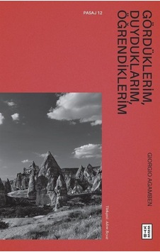 Gördüklerim, Duyduklarım, Öğrendiklerim / Giorgio Agamben Gördüklerim, Duyduklarım, Öğrendiklerim / Giorgio Agamben