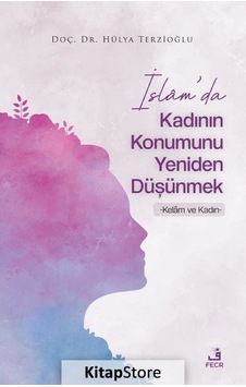 İslam'da Kadının Konumunu Yeniden Düşünmek / Hülya Terzioğlu