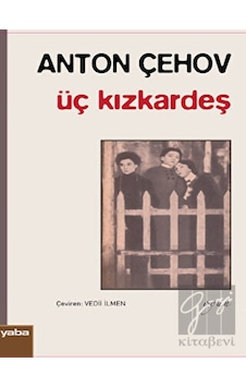 Üç Kızkardeş - Anton Pavloviç Çehov - Yaba Yayınları Üç Kızkardeş - Anton Pavloviç Çehov - Yaba Yayınları