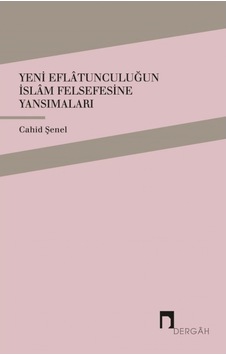 Yeni Eflatunculuğun İslam Felsefesine Yansımaları - Cahid Şenel - Dergah Yayınları Yeni Eflatunculuğun İslam Felsefesine Yansımaları - Cahid Şenel - Dergah Yayınları