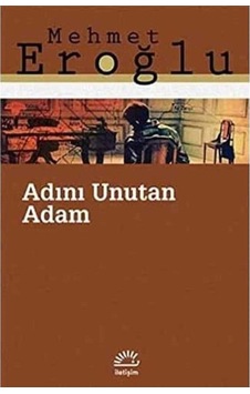 Adını Unutan Adam - Mehmet Eroğlu 1.baskı Adını Unutan Adam - Mehmet Eroğlu 1.baskı
