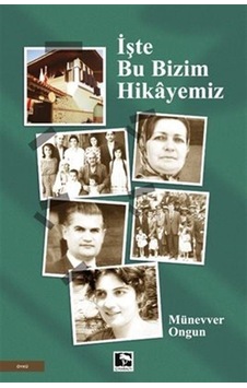 İşte Bu Bizim Hikayemiz - Münevver Ongun - Çınaraltı Yayınları İşte Bu Bizim Hikayemiz - Münevver Ongun - Çınaraltı Yayınları