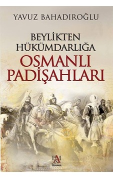 Beylikten Hükümdarlığa Osmanlı Padişahları