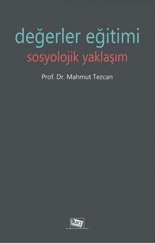 Değerler Eğitimi Sosyolojik Yaklaşım - Mahmut Tezcan - Anı Yayıncılık Değerler Eğitimi Sosyolojik Yaklaşım - Mahmut Tezcan - Anı Yayıncılık