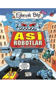 Asi Robotlar - Eğlenceli Bilgi - Mike Goldsmith - Eğlenceli Bilgi Asi Robotlar - Eğlenceli Bilgi - Mike Goldsmith - Eğlenceli Bilgi