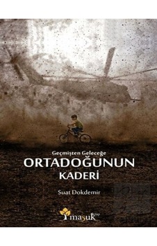 Geçmişten Geleceğe Ortadoğunun Kaderi Maşuk Kitap - Maşuk Kitap Geçmişten Geleceğe Ortadoğunun Kaderi Maşuk Kitap - Maşuk Kitap
