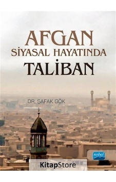 Afgan Siyasal Hayatında Taliban - Şafak Gök - Nobel Akademik Yayıncılık Afgan Siyasal Hayatında Taliban - Şafak Gök - Nobel Akademik Yayıncılık