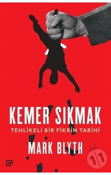 Kemer Sıkmak-Tehlikeli Bir Fikrin Tarihi - Mark Blyth - Koç Üniversitesi Yayınları Kemer Sıkmak-Tehlikeli Bir Fikrin Tarihi - Mark Blyth - Koç Üniversitesi Yayınları