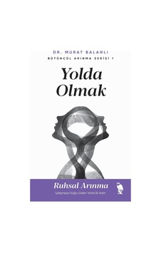 Yolda Olmak: Ruhsal Arınma İyileşmeye Doğru Giden Yolda İlk Adım