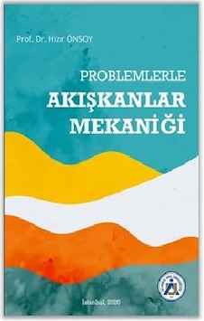 Problemlerle Akışkanlar Mekaniği - Hızır Önsoy - İstanbul Arel Üniversitesi