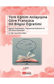 Pegem Akademi Yayıncılık - Türk Eğitim Anlayışına Göre Fransızca Dil Bilgisi Öğretimi