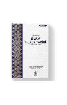 İslam Hukuk Tarihi: Temel İlkeler Ve Uygulamalar İslam Hukuk Tarihi: Temel İlkeler Ve Uygulamalar