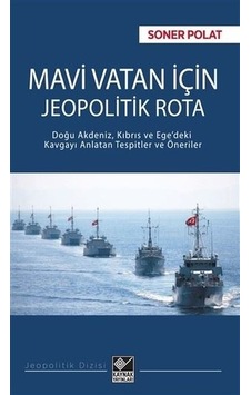 Mavi Vatan için Jeopolitik Rota - Soner Polat - Kaynak Yayınları