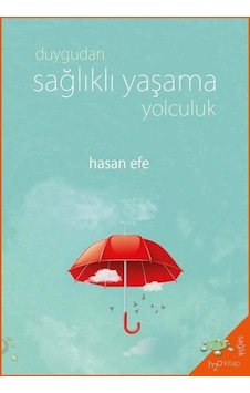 Duygudan Sağlıklı Yaşama Yolculuk - Hasan Efe - h2o Kitap