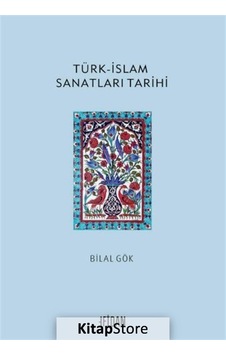 Türk - İslam Sanatları Tarihi - Bilal Gök - Malatya Fidan Kitabevi Türk - İslam Sanatları Tarihi - Bilal Gök - Malatya Fidan Kitabevi