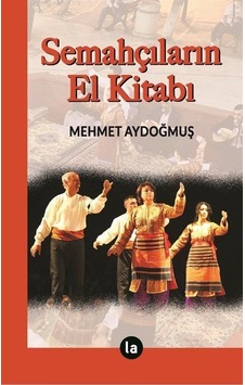 Semahçıların El Kitabı - Mehmet Aydoğmuş - La Kitap Semahçıların El Kitabı - Mehmet Aydoğmuş - La Kitap