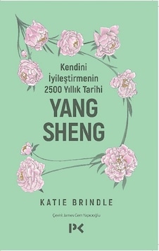 Kendini İyileştirmenin 2500 Yıllık Tarihi: Yang Sheng - Katie Brindle - Profil Kitap Kendini İyileştirmenin 2500 Yıllık Tarihi: Yang Sheng - Katie Brindle - Profil Kitap