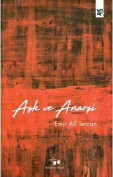 Aşk ve Anarşi - Emir Ali Tercan - Bilim ve Sanat