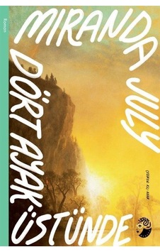 Dört Ayak Üstünde / Miranda July Dört Ayak Üstünde / Miranda July