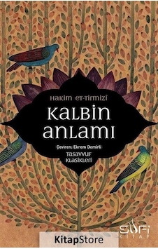 Kalbin Anlamı - Tasavvuf Klasikleri - Hakim et-Tirmizi - Sufi Kitap Kalbin Anlamı - Tasavvuf Klasikleri - Hakim et-Tirmizi - Sufi Kitap