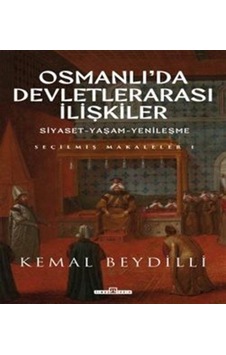 Osmanlı'da Devletlerarası İlişkiler: Siyaset - Yaşam - Yenileşme - Seçilmiş Makaleler 1 - Kemal Beydilli - Timaş Yayınları Osmanlı'da Devletlerarası İlişkiler: Siyaset - Yaşam - Yenileşme - Seçilmiş Makaleler 1 - Kemal Beydilli - Timaş Yayınları