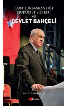 Cumhurbaşkanlığı Hükümet Sistemi ve Devlet Bahçeli - E. Semih Yalçın - Berikan Yayınevi Cumhurbaşkanlığı Hükümet Sistemi ve Devlet Bahçeli - E. Semih Yalçın - Berikan Yayınevi