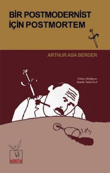 Bir Postmodernist İçin Postmortem - Arthur Asa Berger - Heretik Yayıncılık Bir Postmodernist İçin Postmortem - Arthur Asa Berger - Heretik Yayıncılık