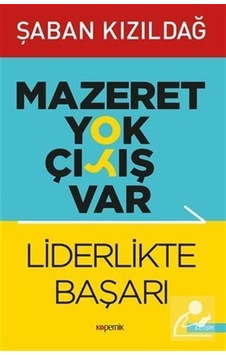 Mazeret Yok Çıkış Var: Liderlikte Başarı - Şaban Kızıldağ