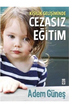 Cezasız Eğitim Kişilik Gelişiminde - Adem Güneş Cezasız Eğitim Kişilik Gelişiminde - Adem Güneş