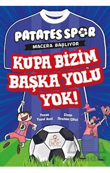 Kupa Bizim Başka Yolu Yok! Patates Spor Macera Başlıyor - Yusuf Asal - Nesil Çocuk Yayınları Kupa Bizim Başka Yolu Yok! Patates Spor Macera Başlıyor - Yusuf Asal - Nesil Çocuk Yayınları