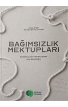Bağımsızlık Mektupları & Bağımlılığı Yenenlerin Kaleminden Bağımsızlık Mektupları & Bağımlılığı Yenenlerin Kaleminden