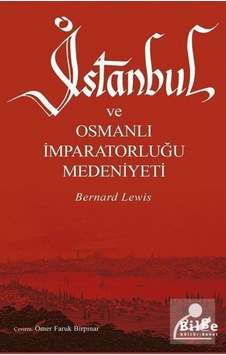 İstanbul ve Osmanlı İmparatorluğu Medeniyeti - Bernard Lewis - Bilge Kültür Sanat İstanbul ve Osmanlı İmparatorluğu Medeniyeti - Bernard Lewis - Bilge Kültür Sanat