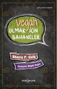 Vegan Olmak İçin Bahaneler - Yeşil Politika Kitaplığı - Sherry F. Colb - Yeni İnsan Yayınevi Vegan Olmak İçin Bahaneler - Yeşil Politika Kitaplığı - Sherry F. Colb - Yeni İnsan Yayınevi