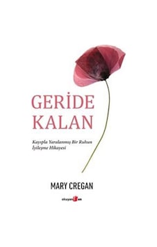 Geride Kalan - Kayıpla Yaralanmış Bir Ruhun İyileşme Hikayesi - Mary Cregan - Okuyan Us Yayınları Geride Kalan - Kayıpla Yaralanmış Bir Ruhun İyileşme Hikayesi - Mary Cregan - Okuyan Us Yayınları