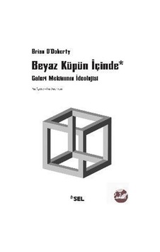 Beyaz Küpün İçinde 'Galeri Meknının İdeolojisi' - Brian O'Doherty - Sel Yayıncılık Beyaz Küpün İçinde 'Galeri Meknının İdeolojisi' - Brian O'Doherty - Sel Yayıncılık