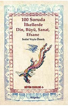 100 Soruda İlkellerde Din Büyü Sanat Efsane - Sedat Veyis Örnek - Bilgesu Yayıncılık