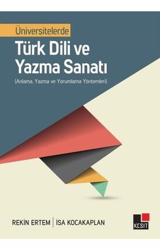Üniversitelerde Türk Dili Ve Yazma Sanatı  - Anlama Yazma Ve Yorumlama Yöntemleri  - Rekin Ertem  - Kesit Yayınları