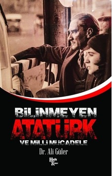 Bilinmeyen Atatürk ve Milli Mücadele - Ali Güler - Halk Kitabevi Bilinmeyen Atatürk ve Milli Mücadele - Ali Güler - Halk Kitabevi