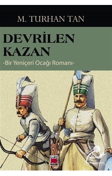 Devrilen Kazan - Bir Yeniçeri Ocağı Romanı - M. Turhan Tan - Elips Kitapları Devrilen Kazan - Bir Yeniçeri Ocağı Romanı - M. Turhan Tan - Elips Kitapları