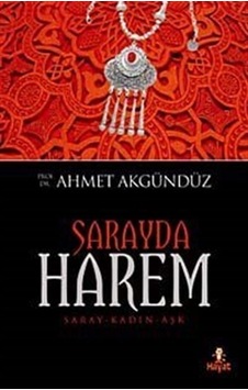 Saray'da Harem - Ahmet Akgündüz - Hayat Yayıncılık Saray'da Harem - Ahmet Akgündüz - Hayat Yayıncılık
